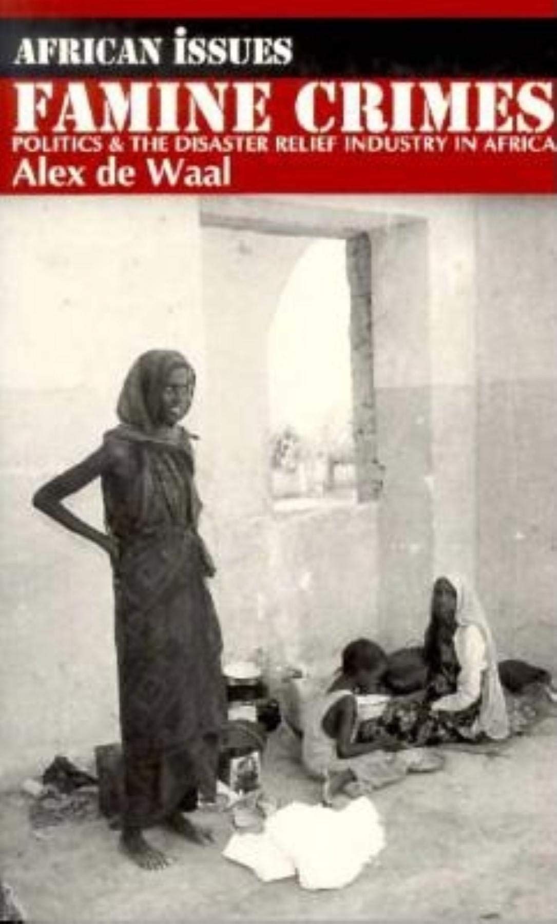 Famine Crimes: Politics & the Disaster Relief Industry in Africa,Used