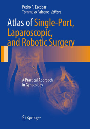 Atlas Of Singleport, Laparoscopic, And Robotic Surgery: A Practical Approach In Gynecology
