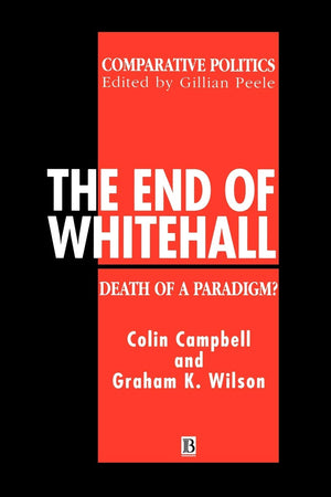 The End of Whitehall: Death of a Paradigm? (Comparative Politics),Used