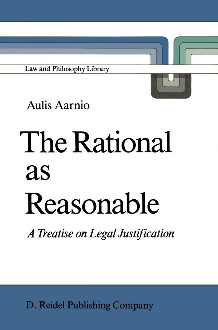 The Rational as Reasonable: A Treatise on Legal Justification (Law and Philosophy Library, 4),Used