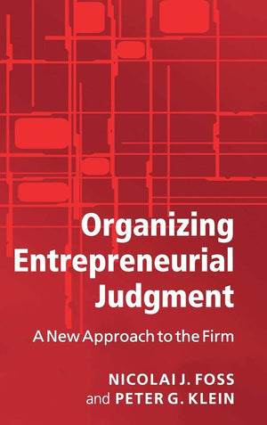Organizing Entrepreneurial Judgment: A New Approach to the Firm,New