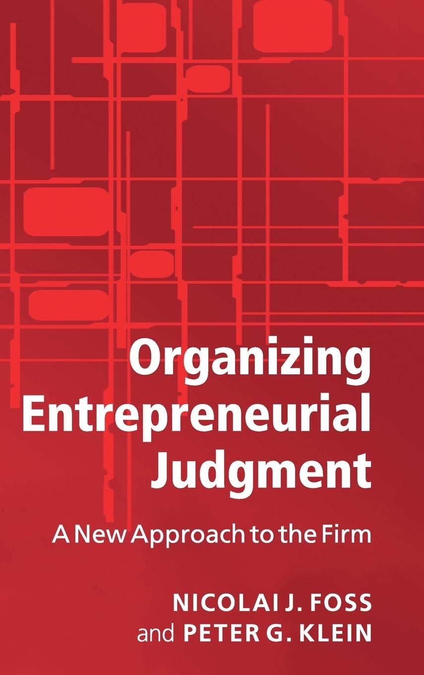 Organizing Entrepreneurial Judgment: A New Approach to the Firm,New