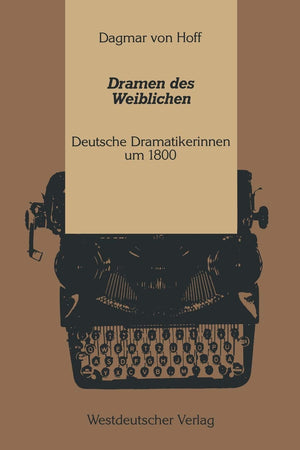 Dramen des Weiblichen: Deutsche Dramatikerinnen um 1800 (Kulturwissenschaftliche Studien zur Deutschen Literatur) (German Editio,New