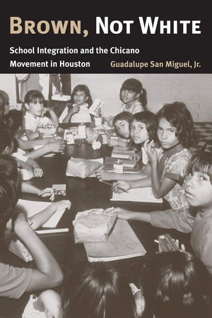 Brown, Not White: School Integration And The Chicano Movement In Houston