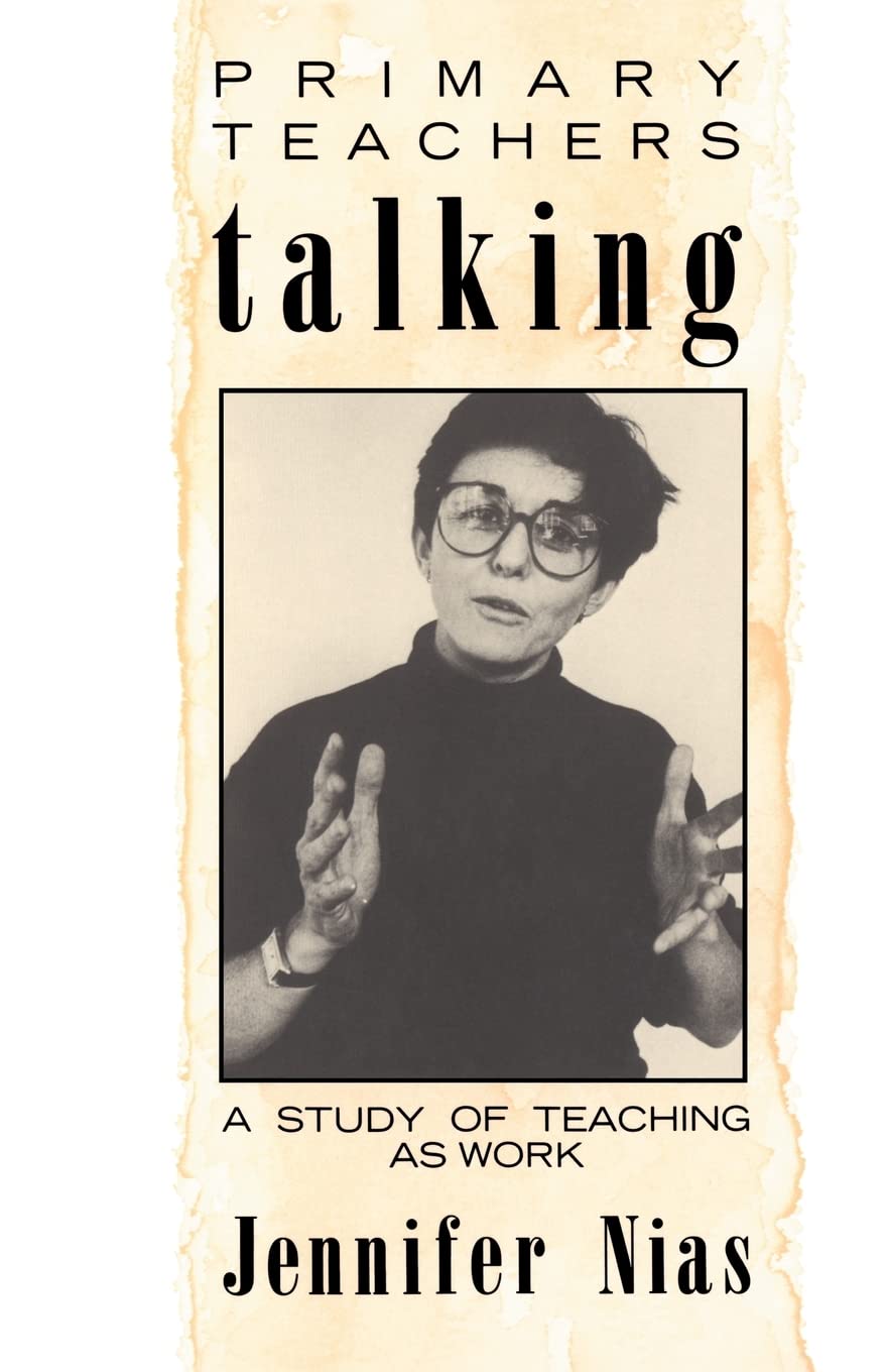 Primary Teachers Talking: A Study Of Teaching As Work