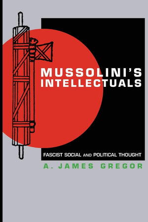 Mussolini's Intellectuals: Fascist Social and Political Thought,Used