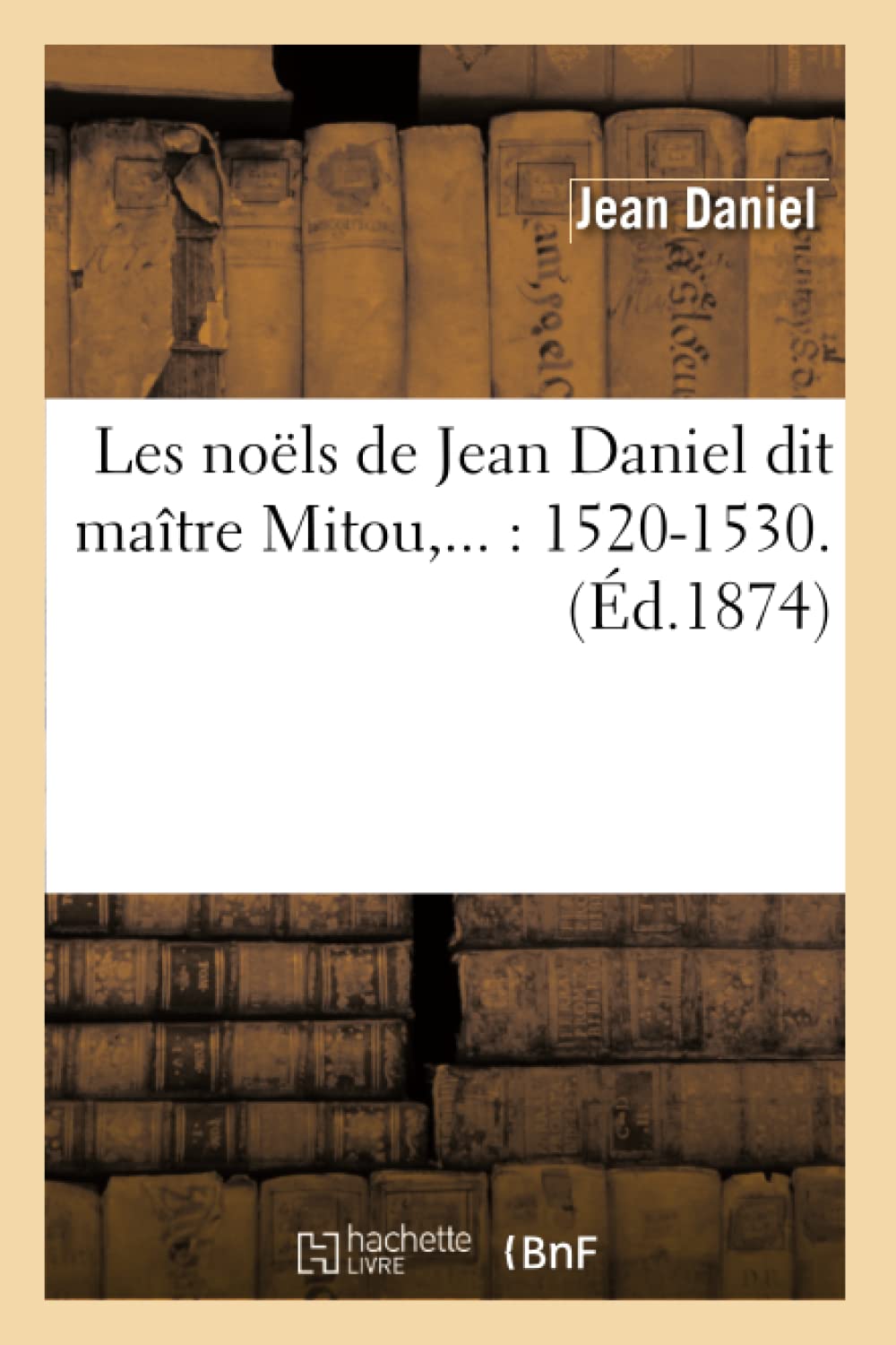 Les Nols de Jean Daniel Dit Matre Mitou (d.1874) (Litterature) (French Edition),Used