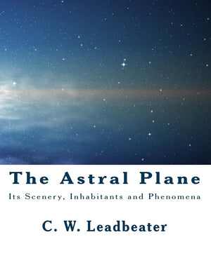 The Astral Plane: Its Scenery, Inhabitants And Phenomena,Used
