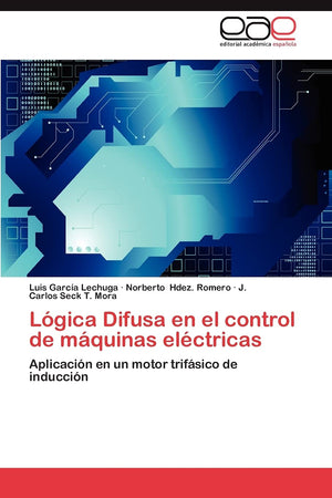 Lgica Difusa en el control de mquinas elctricas: Aplicacin en un motor trifsico de induccin (Spanish Edition),Used