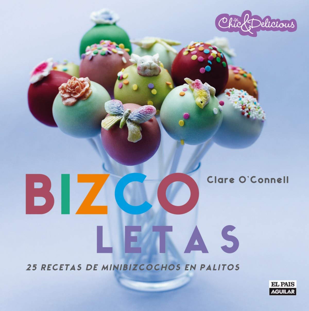 Bizcoletas / Pop Bakery: 25 recetas de minibizcochos en palitos / 25 Recipes for Delicious Little Cakes on Sticks (Spanish Editi,Used