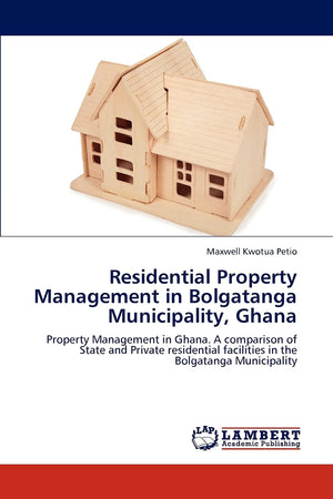 Residential Property Management in Bolgatanga Municipality, Ghana: Property Management in Ghana. A comparison of State and Priva,Used
