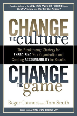 Change the Culture, Change the Game: The Breakthrough Strategy for Energizing Your Organization and Creating Accountability for ,Used