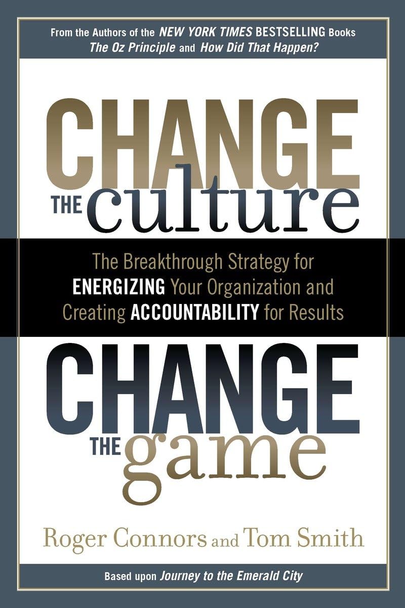 Change the Culture, Change the Game: The Breakthrough Strategy for Energizing Your Organization and Creating Accountability for ,Used