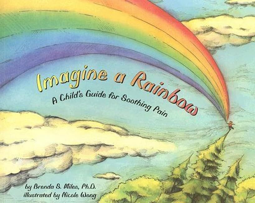 Imagine A Rainbow: A Child'S Guide For Soothing Pain