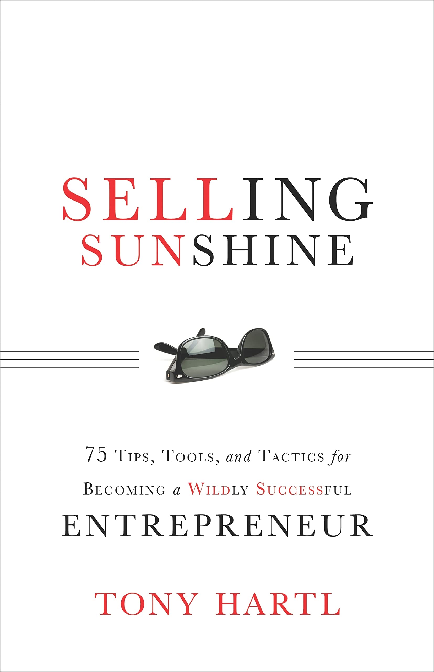 Selling Sunshine: 75 Tips, Tools, and Tactics for Becoming a Wildly Successful Entrepreneur,Used