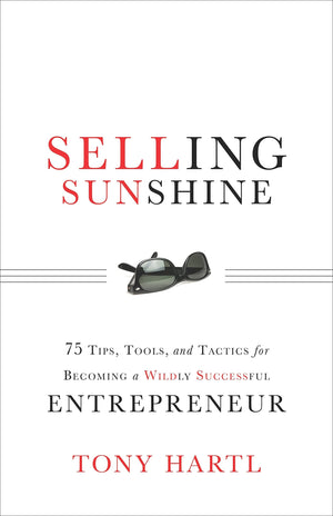 Selling Sunshine: 75 Tips, Tools, and Tactics for Becoming a Wildly Successful Entrepreneur,Used