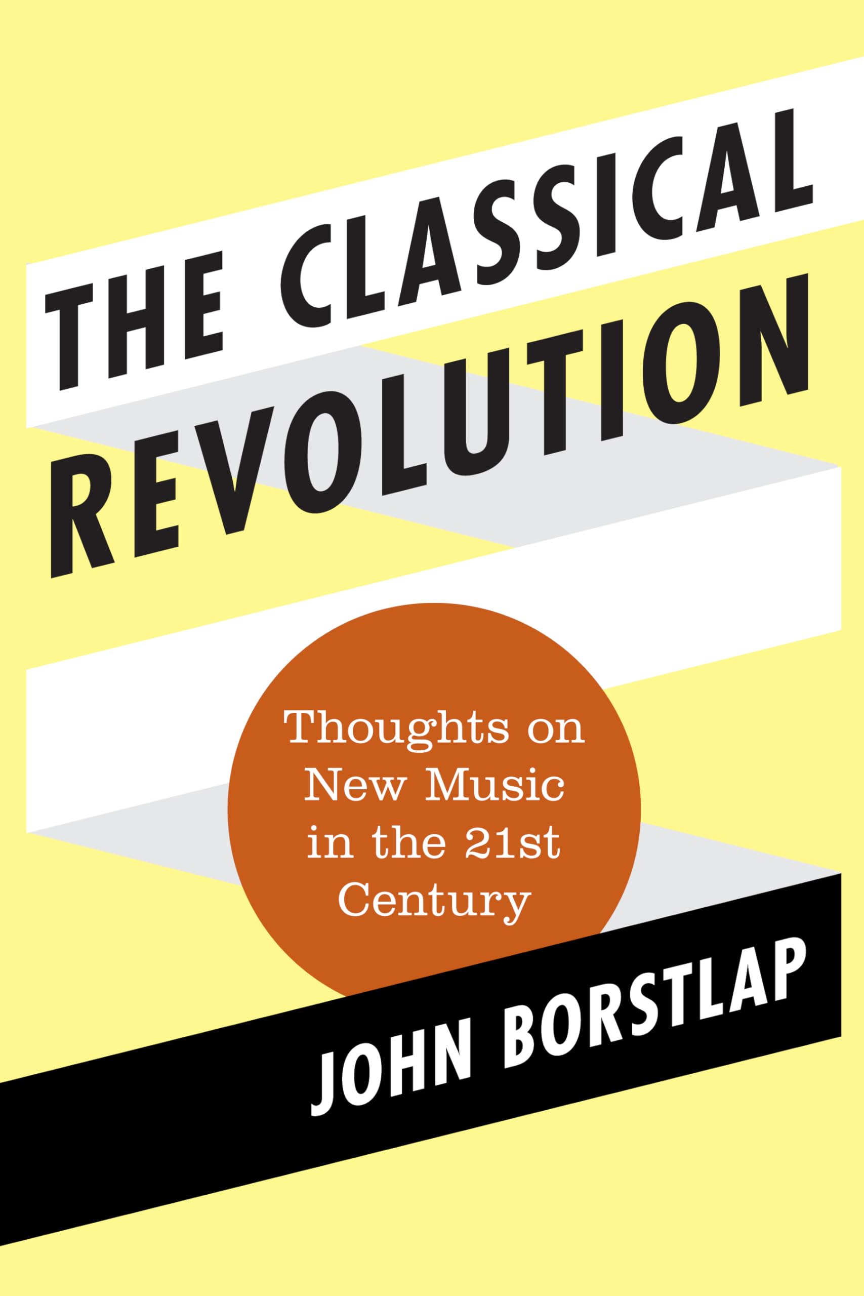 The Classical Revolution: Thoughts on New Music in the 21st Century (Volume 1) (Modern Traditionalist Classical Music, 1),Used