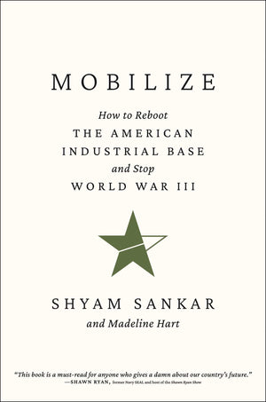 Mobilize: How To Reboot The American Industrial Base And Stop World War Iii