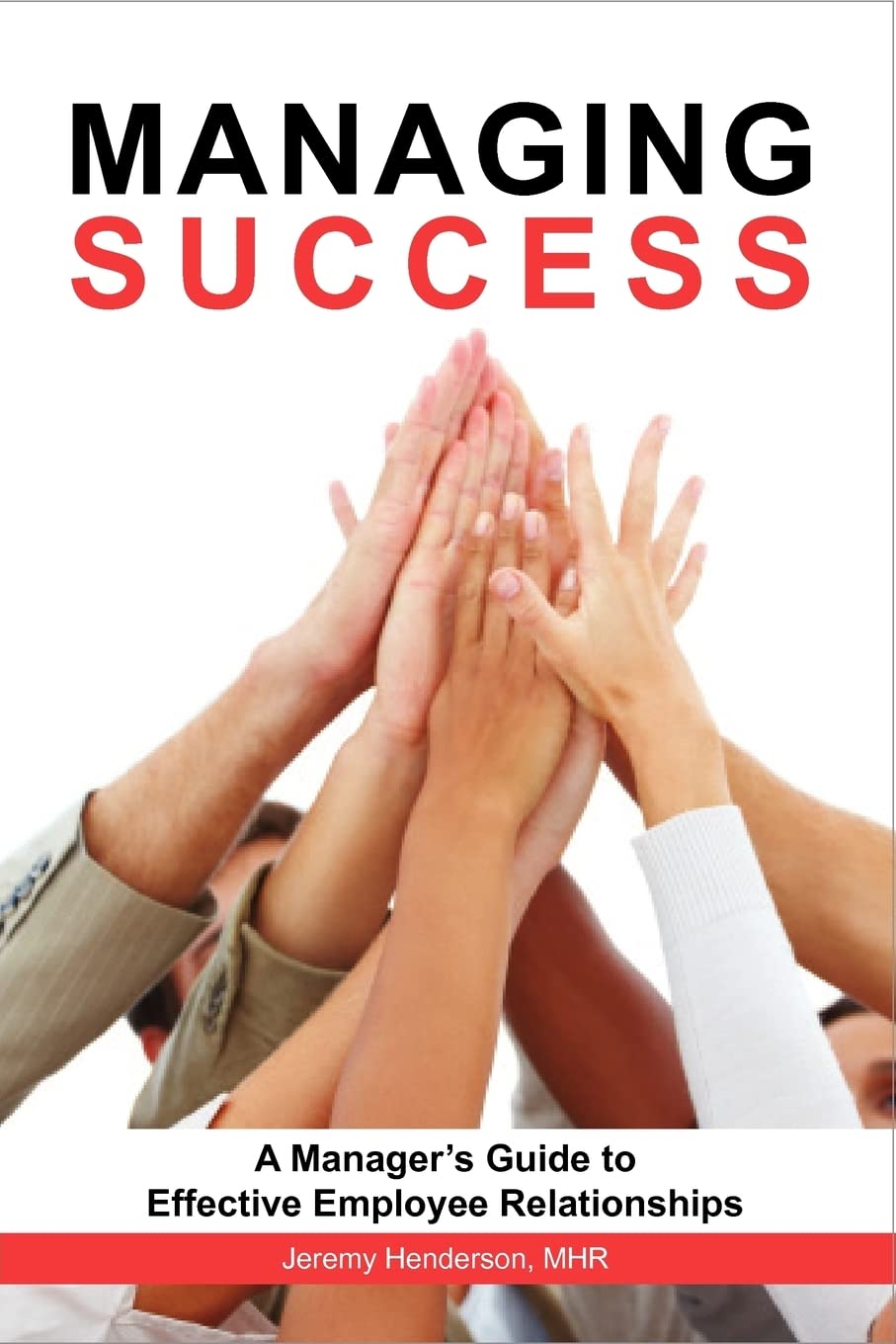 Managing Success: A Manager'S Guide To Effective Employee Relationships,Used