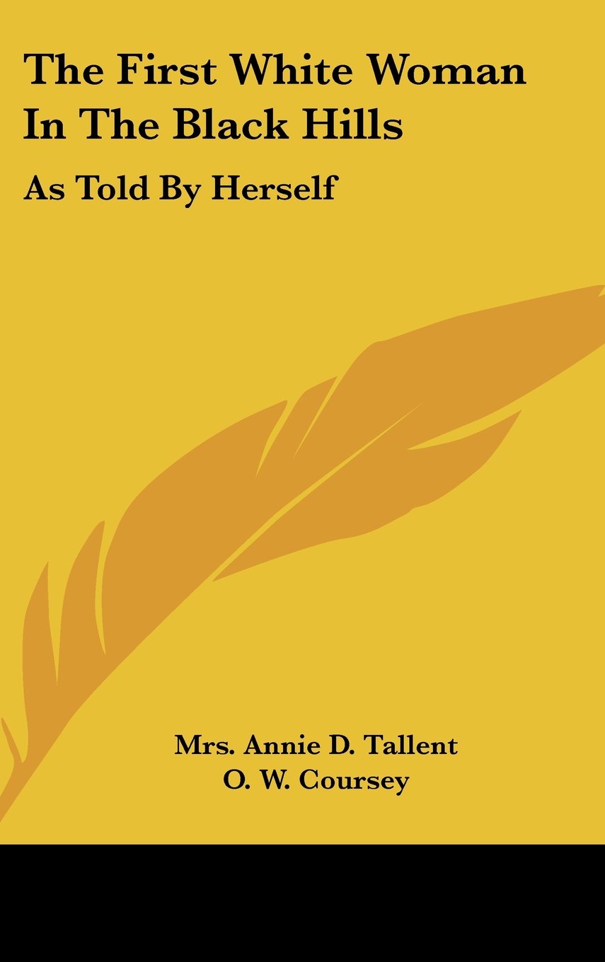 The First White Woman In The Black Hills: As Told By Herself,New
