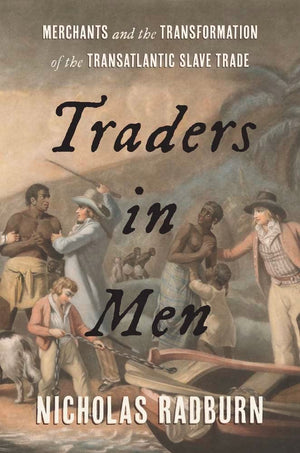 Traders In Men: Merchants And The Transformation Of The Transatlantic Slave Trade-new