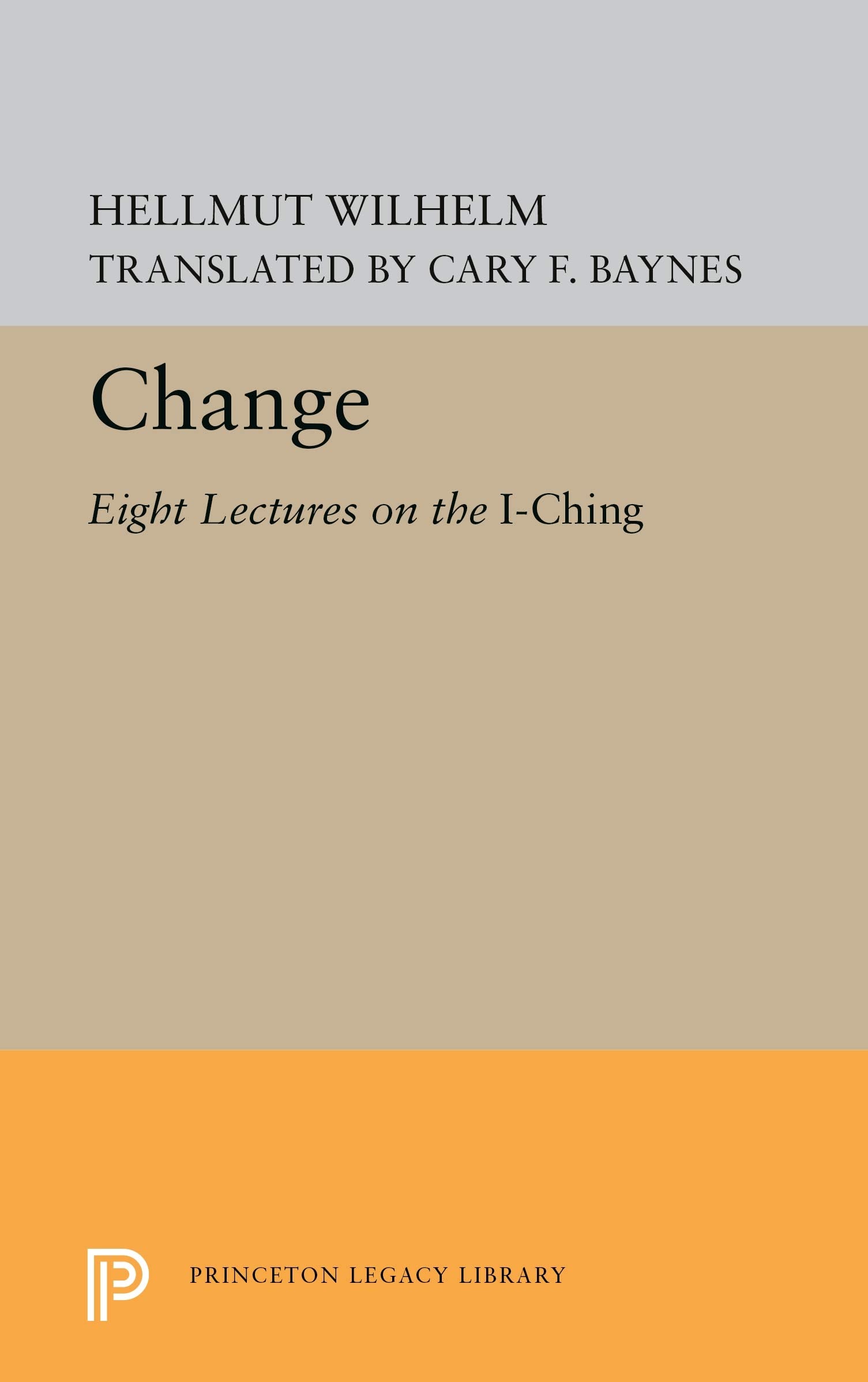 Change: Eight Lectures on the I Ching (Bollingen Series, 724),New