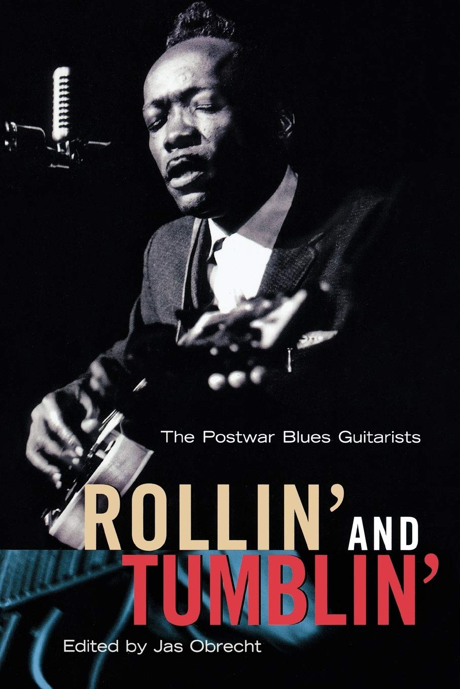 Rollin' And Tumblin' : The Postwar Blues Guitarists
