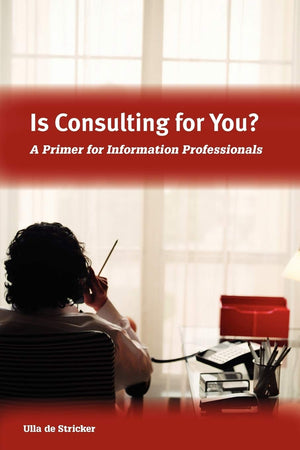 Is Consulting for You?: A Primer for Information Professionals,Used