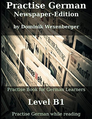 Practise German NewspaperEdition: Practisebook for German learners: Level B1  Practise German while reading (German Edition),Used