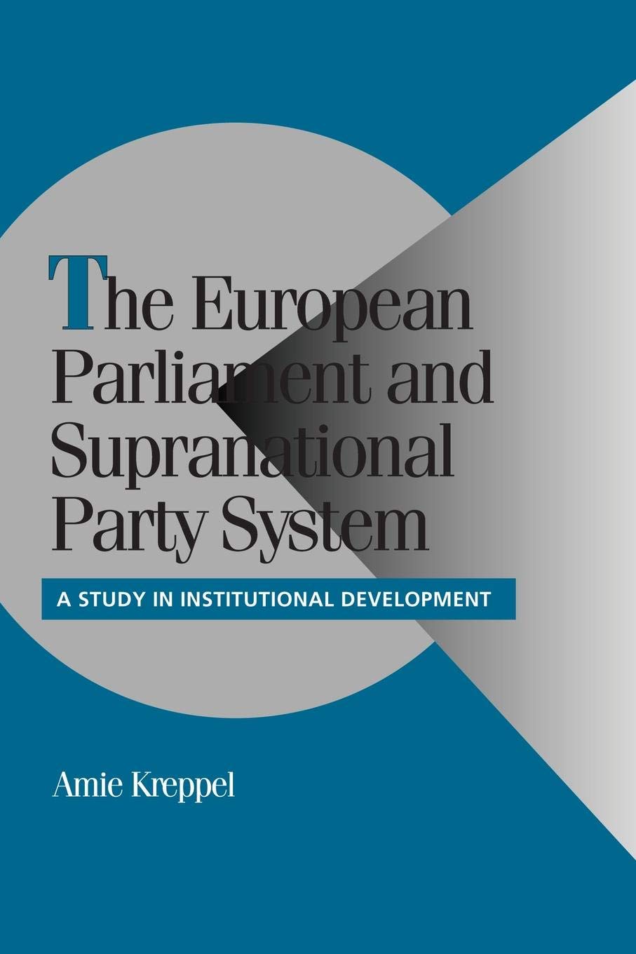 The European Parliament and Supranational Party System: A Study in Institutional Development (Cambridge Studies in Comparative P,Used