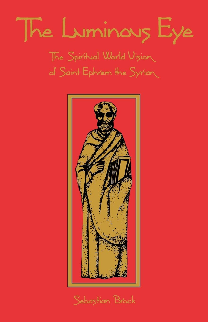 The Luminous Eye: The Spiritual World Vision Of Saint Ephrem The Syrian (Volume 124) (Cistercian Studies Series)