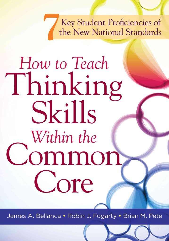 How to Teach Thinking Skills Within the Common Core: 7 Key Student Proficiencies of the New National Standards,New