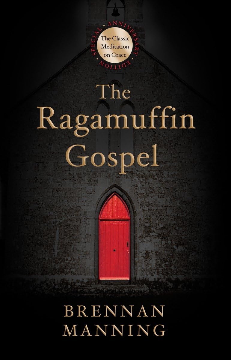 The Ragamuffin Gospel: Good News For The Bedraggled, Beatup, And Burnt Out