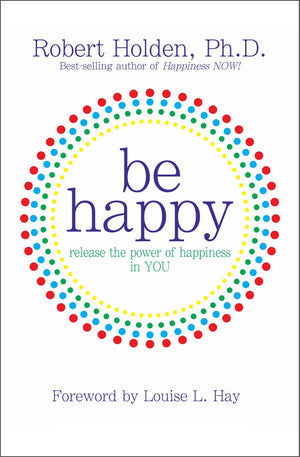 Be Happy!: Release The Power Of Happiness In You,Used