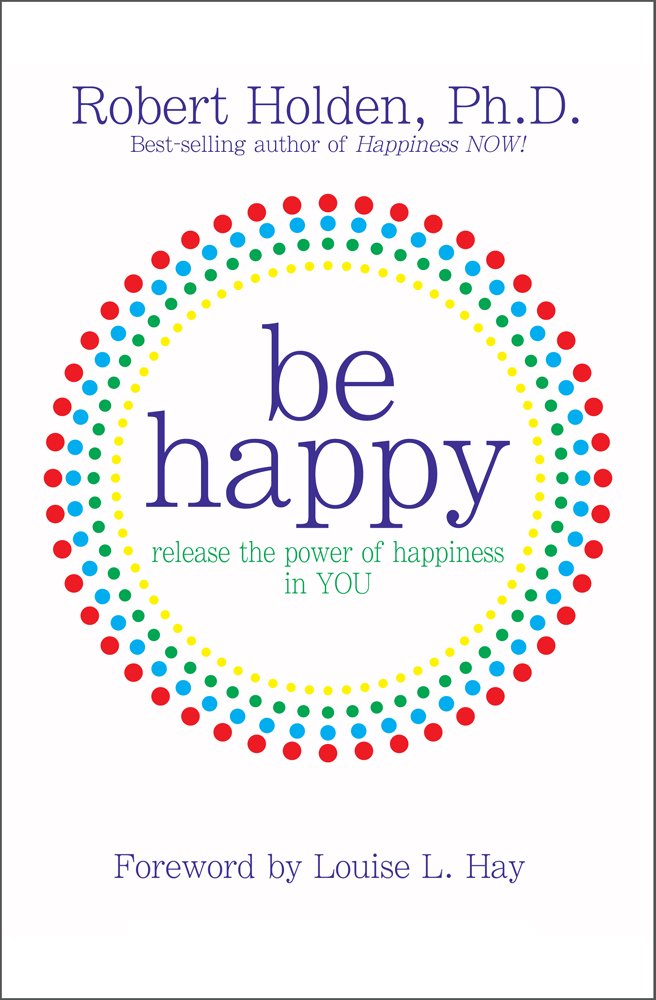 Be Happy!: Release The Power Of Happiness In You,Used