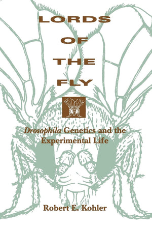 Lords Of The Fly: Drosophila Genetics And The Experimental Life