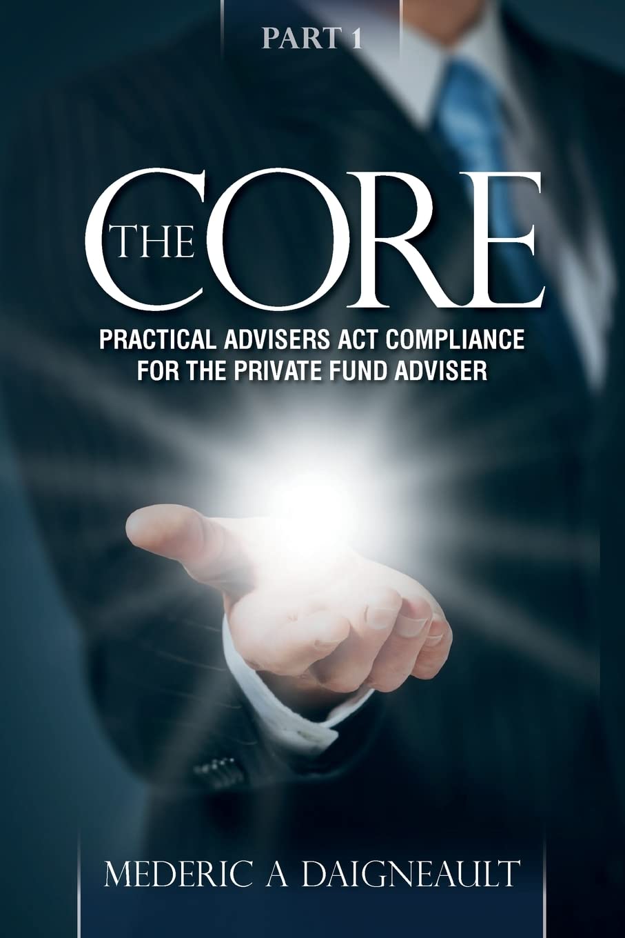 The Core: Practical Advisers Act Compliance for the Private Fund Adviser,Used