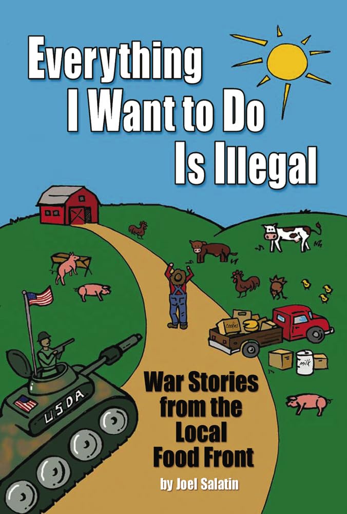Everything I Want To Do Is Illegal: War Stories From The Local Food Front,Used
