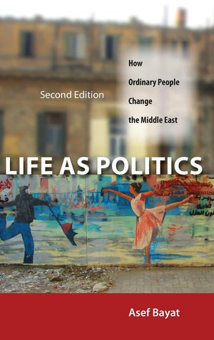 Life as Politics: How Ordinary People Change the Middle East, Second Edition,Used