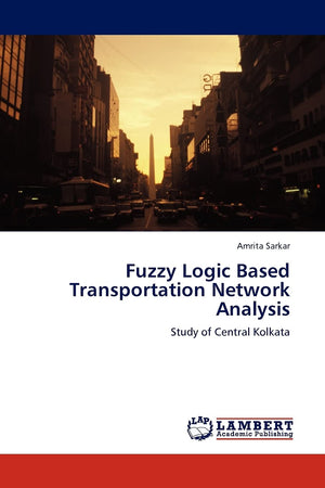 Fuzzy Logic Based Transportation Network Analysis: Study of Central Kolkata,Used