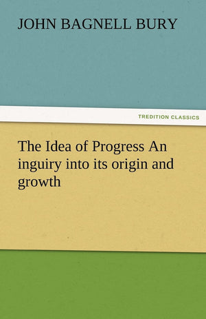 The Idea of Progress an Inguiry Into Its Origin and Growth,Used