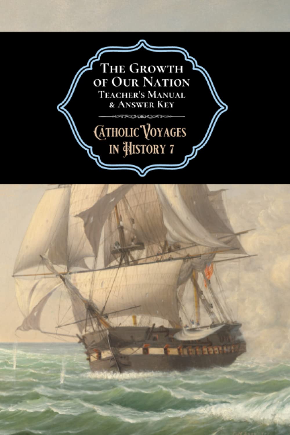 The Growth of Our Nation Teacher's Manual & Answer Key: Catholic Voyages in History 7,Used