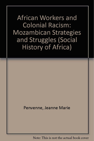 African Workers & Colonial Racism: Mozambican Strategies & Struggles in Lourenco Marques, 18771962 (Social History of Africa),Used