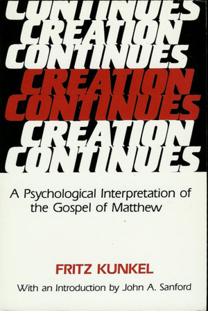 Creation Continues: A Psychological Interpretation Of The Gospel Of Matthew,Used