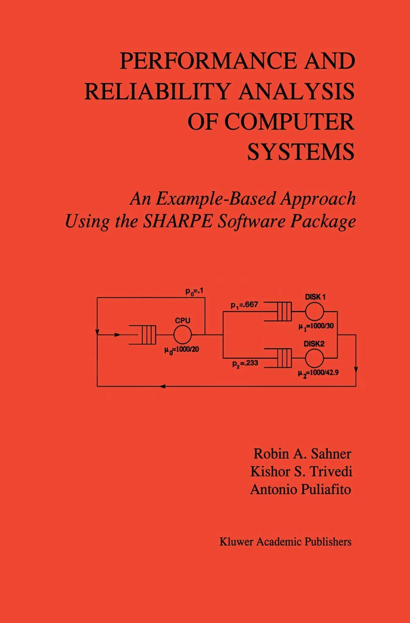 Performance and Reliability Analysis of Computer Systems: An ExampleBased Approach Using the SHARPE Software Package,New