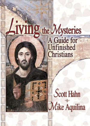 Living the Mysteries: A Guide for Unfinished Christians,New