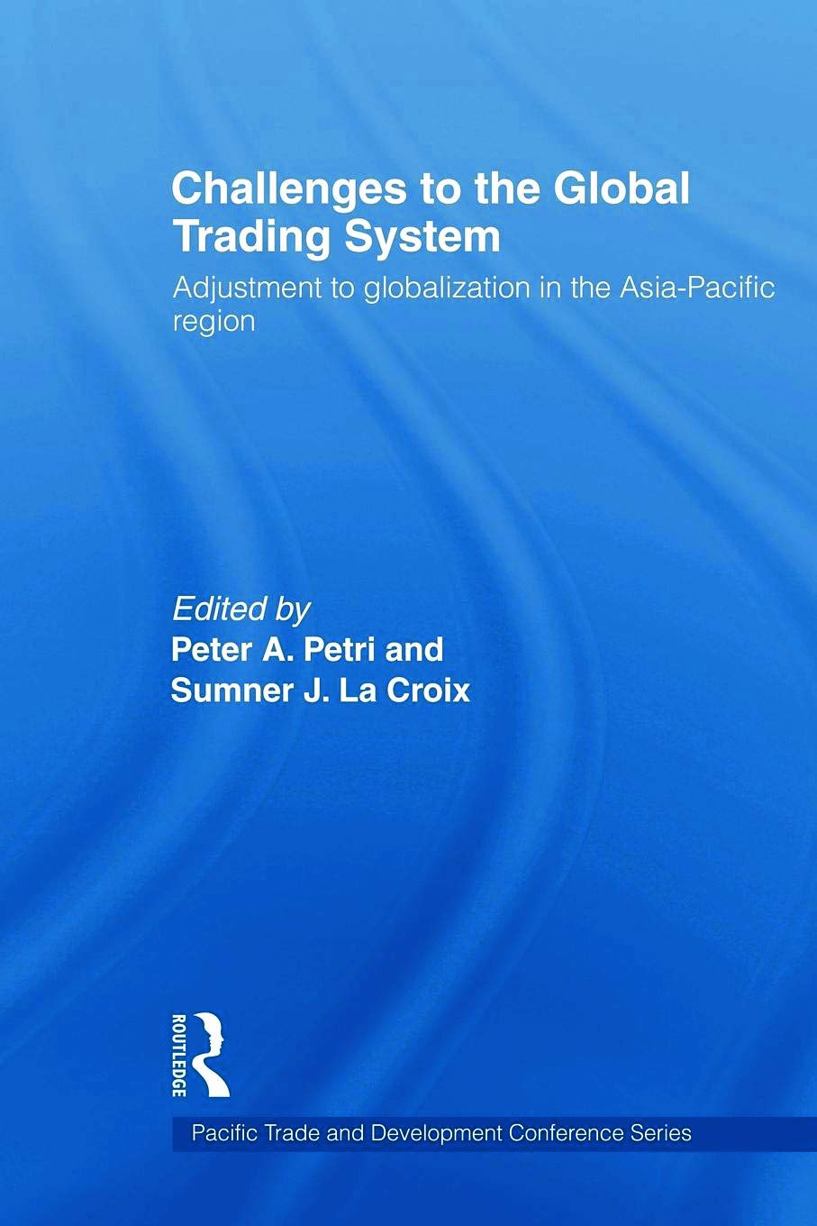 Challenges To The Global Trading System (Paftad (Pacific Trade And Development Conference Series))