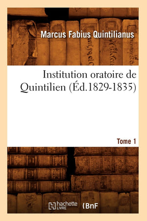 Institution Oratoire De Quintilien. Tome 1 (D.18291835) (Litterature) (French Edition),New