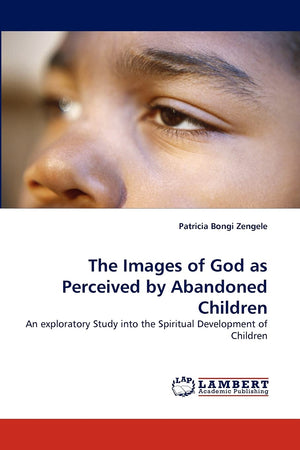 The Images of God as Perceived by Abandoned Children: An exploratory Study into the Spiritual Development of Children,Used