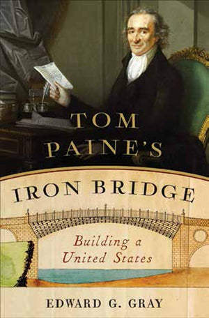 Tom Paine's Iron Bridge: Building a United States,Used